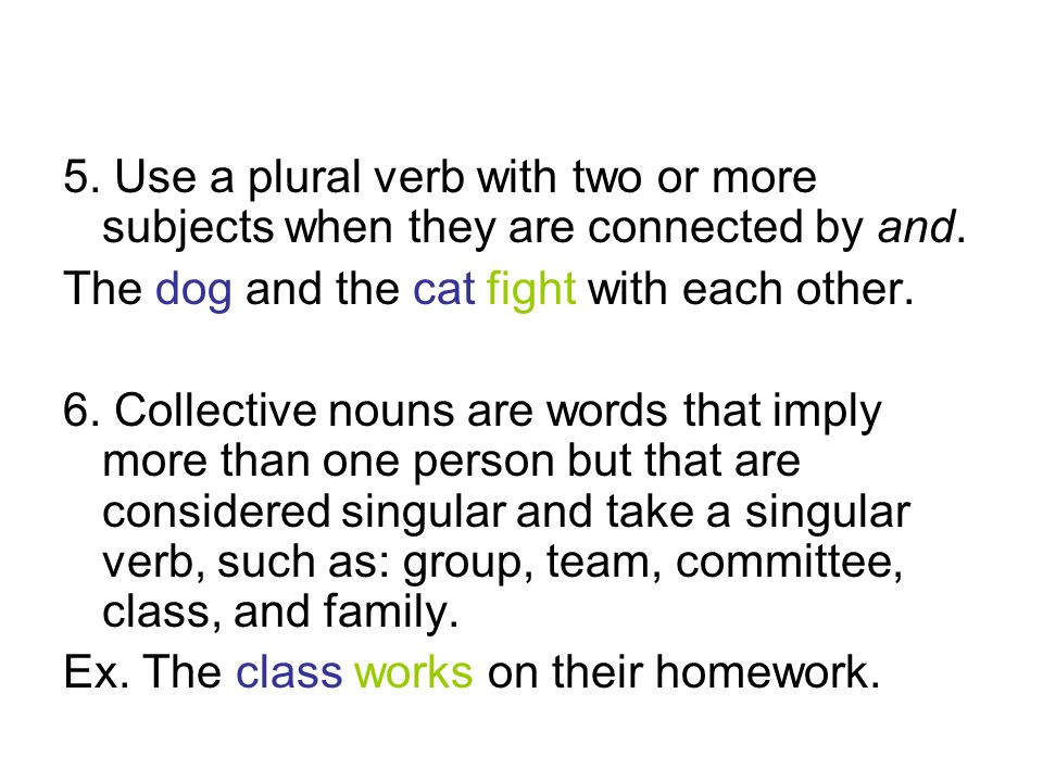 5. Use a plural verb with two or more subjects when they are connected by and.
