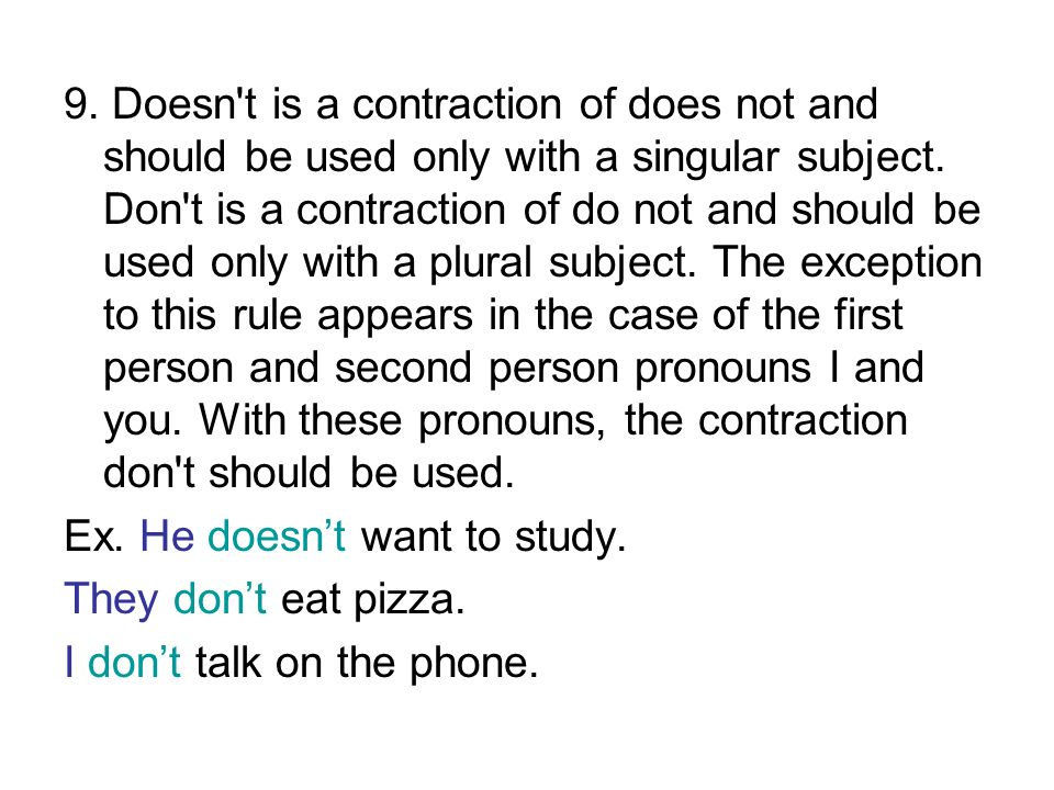 9. Doesn t is a contraction of does not and should be used only with a singular subject.
