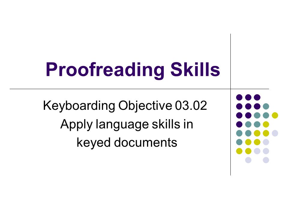 Proofreading Skills Keyboarding Objective Apply language skills in keyed documents