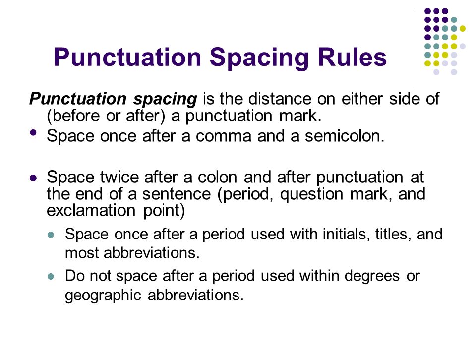 Punctuation Spacing Rules Punctuation spacing is the distance on either side of (before or after) a punctuation mark.