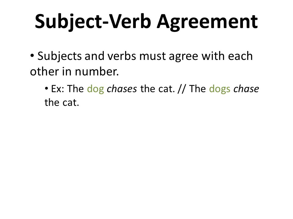 Subject-Verb Agreement Subjects and verbs must agree with each other in number.
