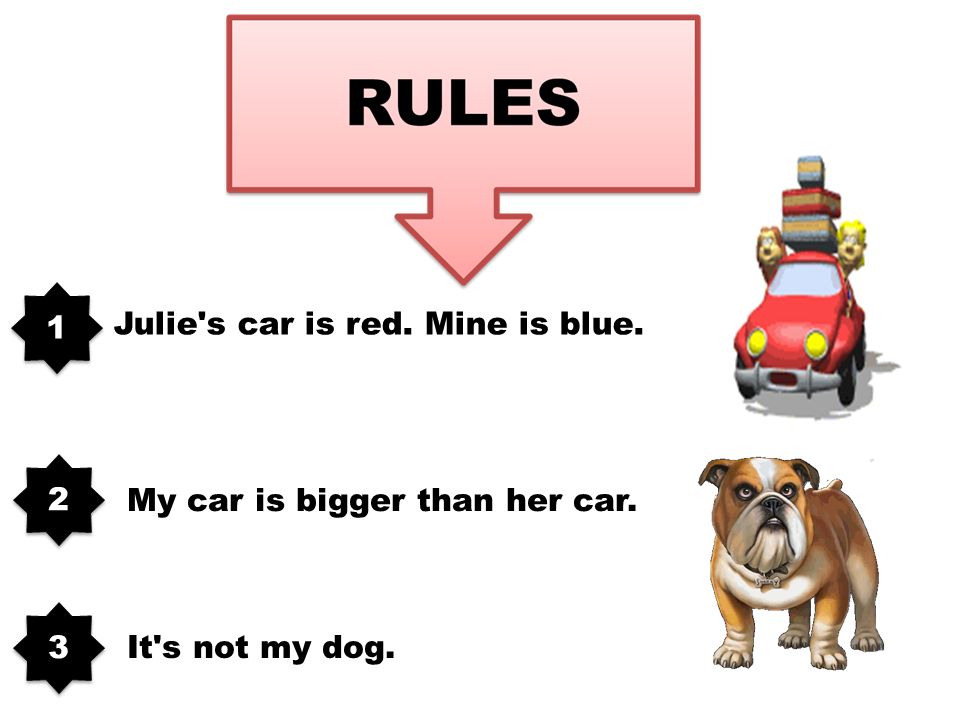 Julie s car is red. Mine is blue. My car is bigger than her car. It s not my dog