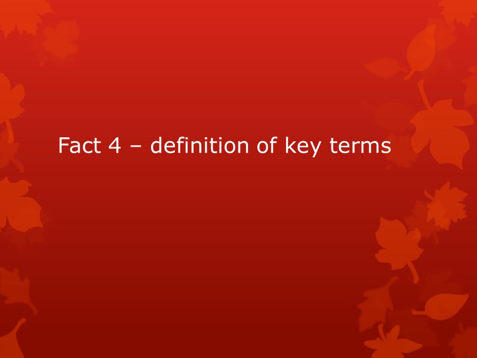 Fact 4 – definition of key terms