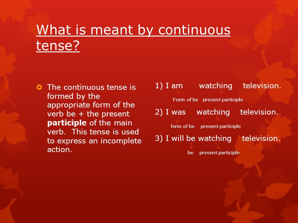 What is meant by continuous tense.