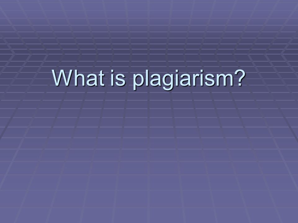 What is plagiarism