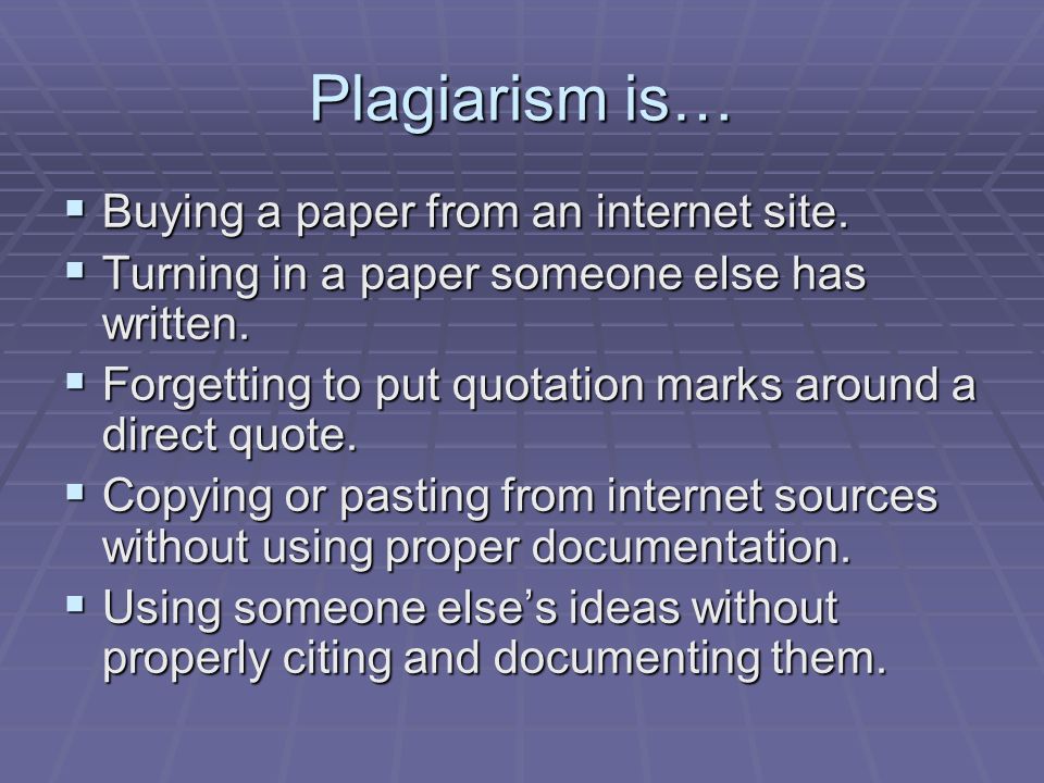 Plagiarism is…  Buying a paper from an internet site.