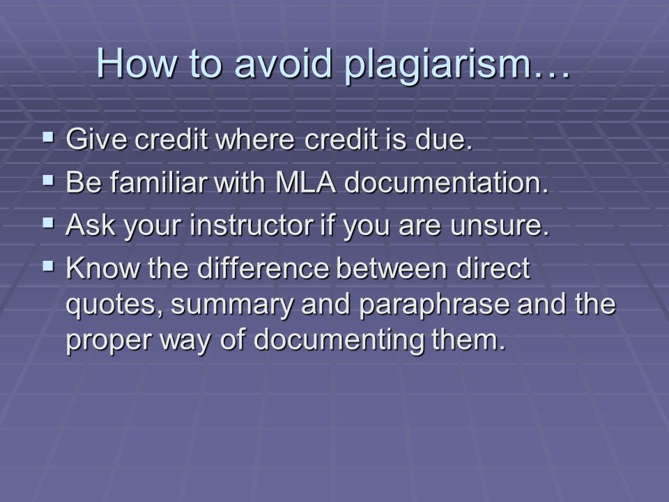 How to avoid plagiarism…  Give credit where credit is due.