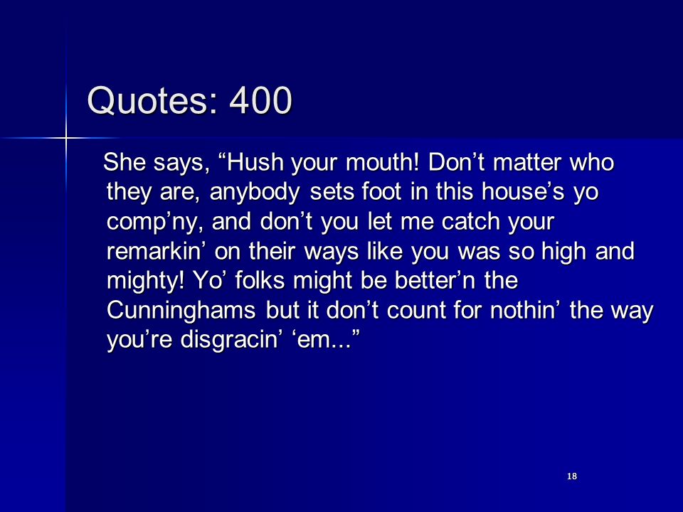 18 Quotes: 400 She says, Hush your mouth.