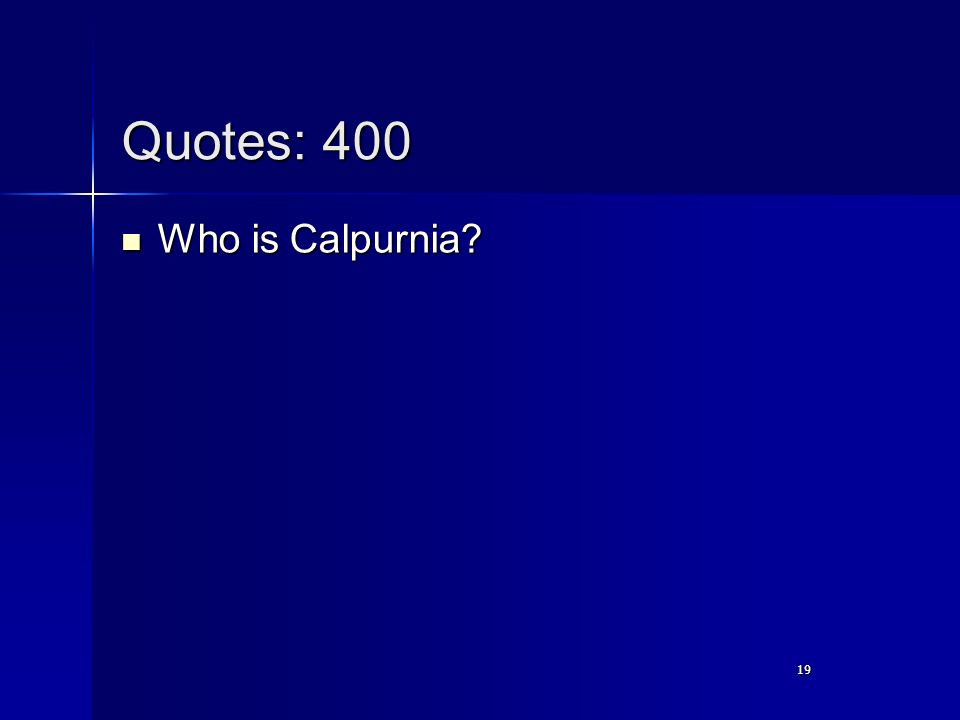19 Quotes: 400 Who is Calpurnia Who is Calpurnia 19
