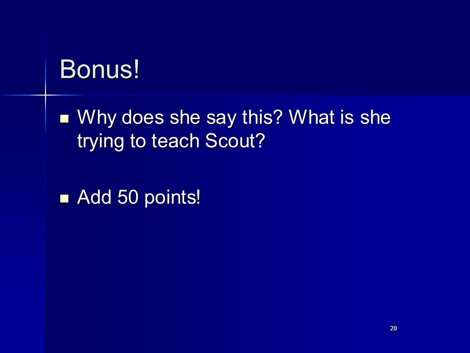 20 Bonus. Why does she say this. What is she trying to teach Scout.