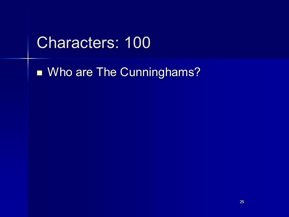 25 Characters: 100 Who are The Cunninghams Who are The Cunninghams 25