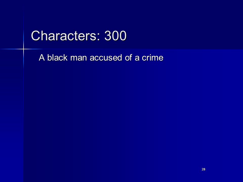 28 Characters: 300 A black man accused of a crime