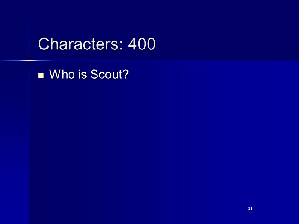 31 Characters: 400 Who is Scout Who is Scout 31