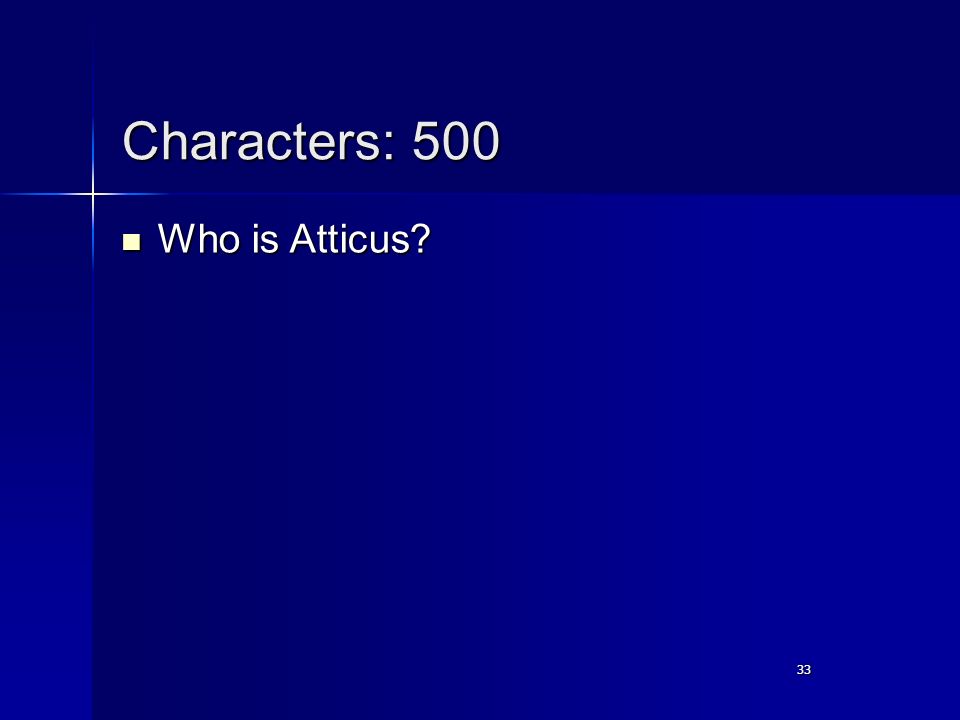 33 Characters: 500 Who is Atticus Who is Atticus 33