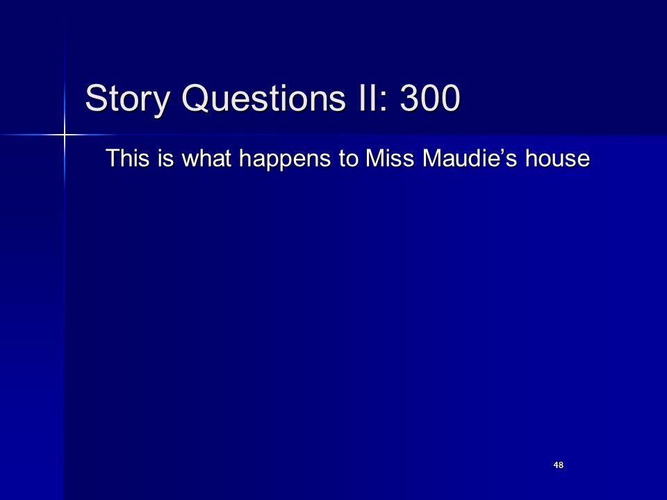 48 Story Questions II: 300 This is what happens to Miss Maudie’s house