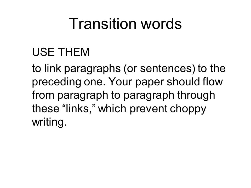 Transition words USE THEM to link paragraphs (or sentences) to the preceding one.