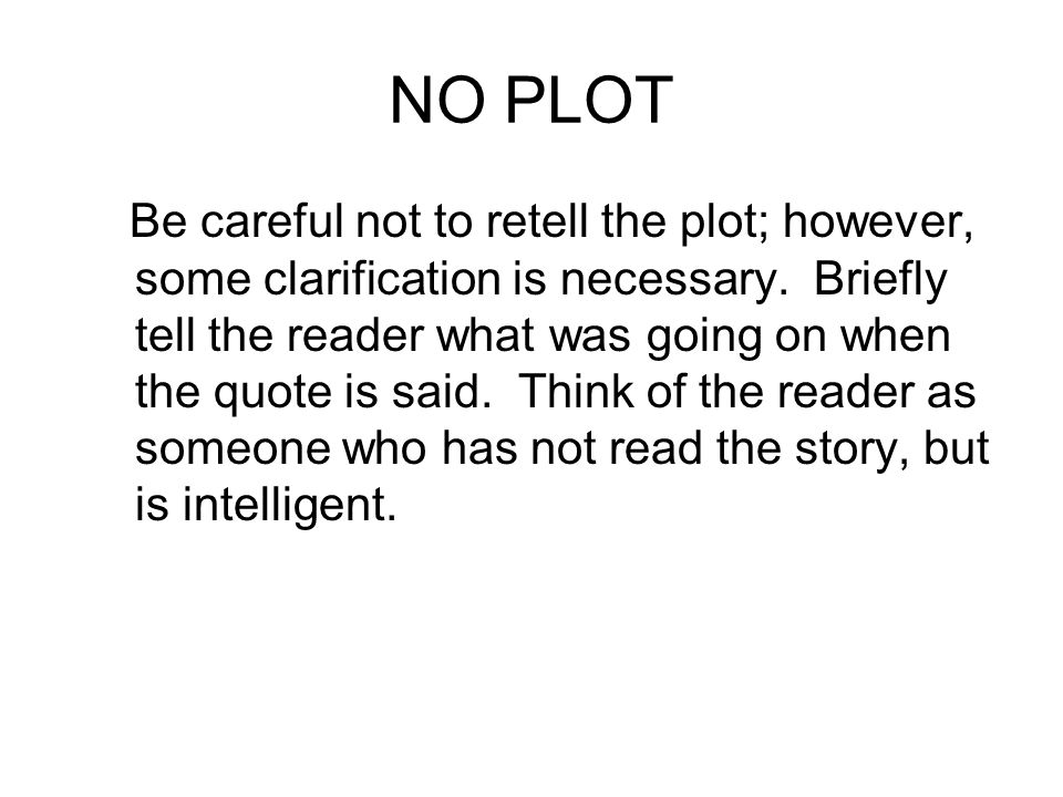 NO PLOT Be careful not to retell the plot; however, some clarification is necessary.