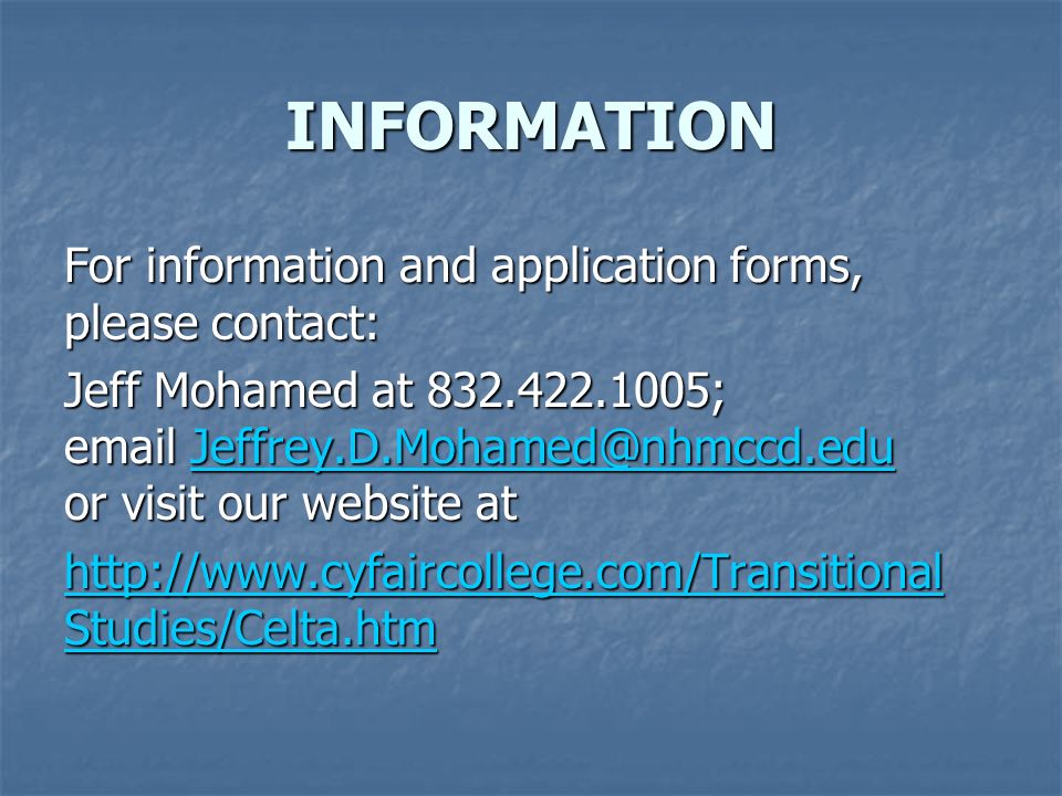 INFORMATION For information and application forms, please contact: Jeff Mohamed at ;  or visit our website at   Studies/Celta.htm   Studies/Celta.htm