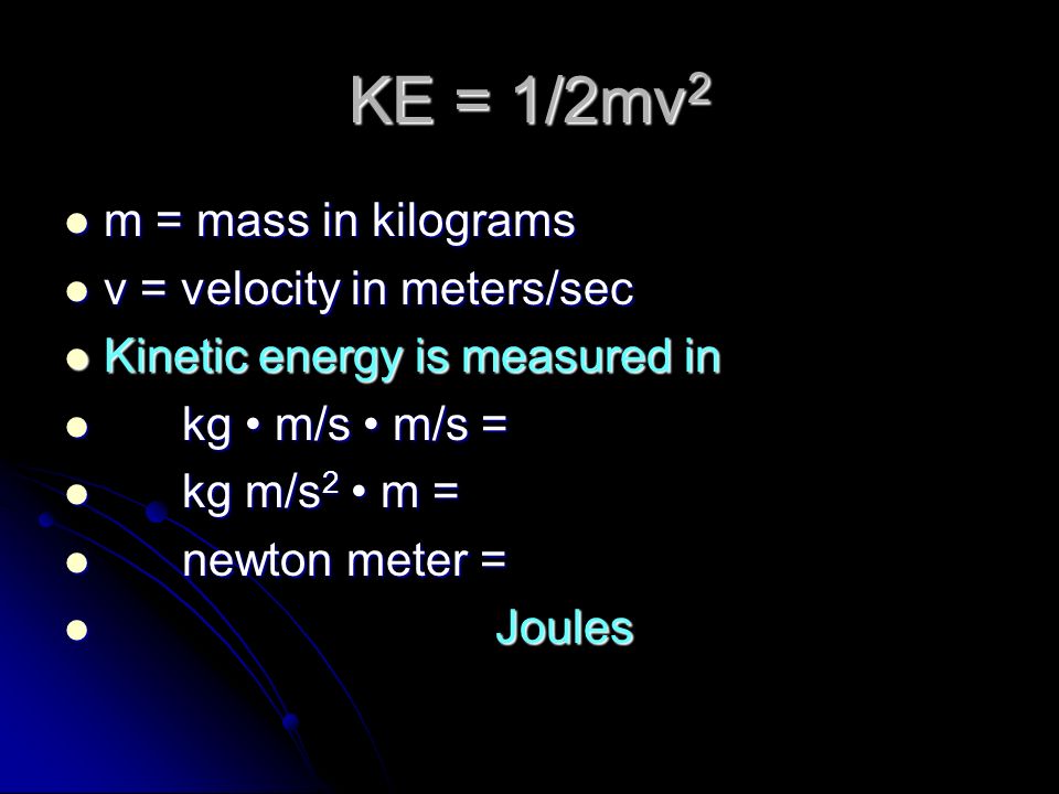 Kinetic energy Energy of motion Energy of motion KE = ½ mv 2 KE = ½ mv 2