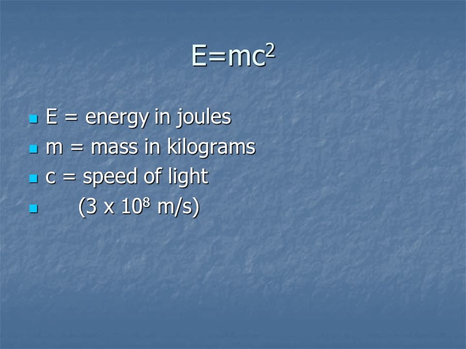 How is mass related to energy Albert gave us the answer! Albert gave us the answer! E=mc 2