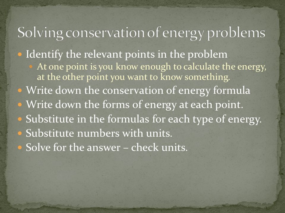 Identify the relevant points in the problem At one point is you know enough to calculate the energy, at the other point you want to know something.