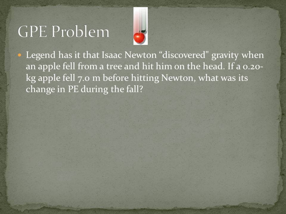 Legend has it that Isaac Newton discovered gravity when an apple fell from a tree and hit him on the head.