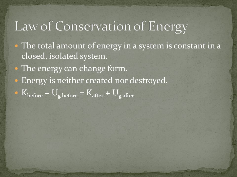 The total amount of energy in a system is constant in a closed, isolated system.