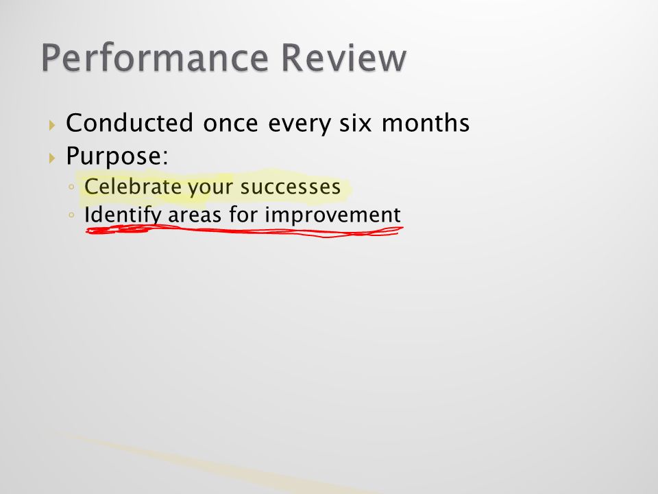  Conducted once every six months  Purpose: ◦ Celebrate your successes ◦ Identify areas for improvement