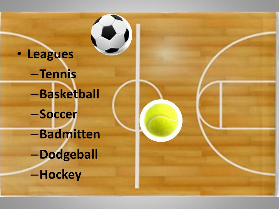 Sports Leagues – Tennis – Basketball – Soccer – Badmitten – Dodgeball – Hockey
