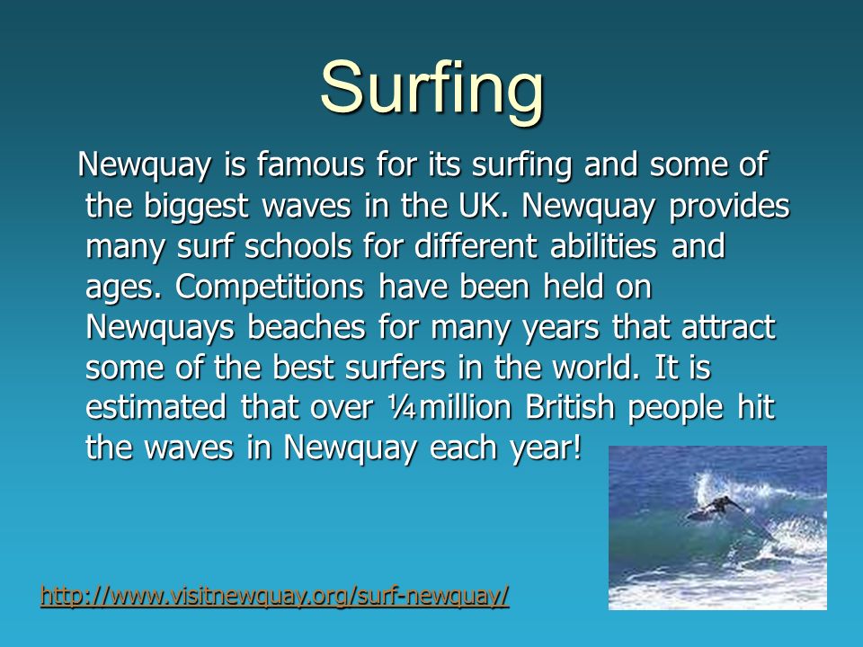 Surfing Newquay is famous for its surfing and some of the biggest waves in the UK.