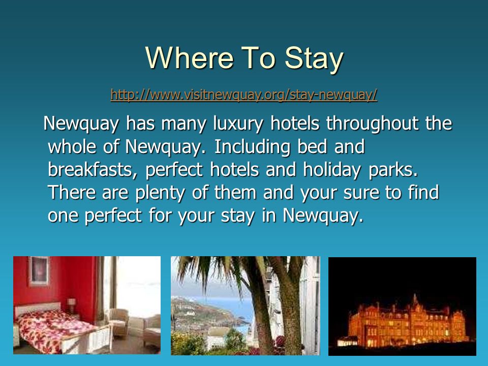 Where To Stay Newquay has many luxury hotels throughout the whole of Newquay.