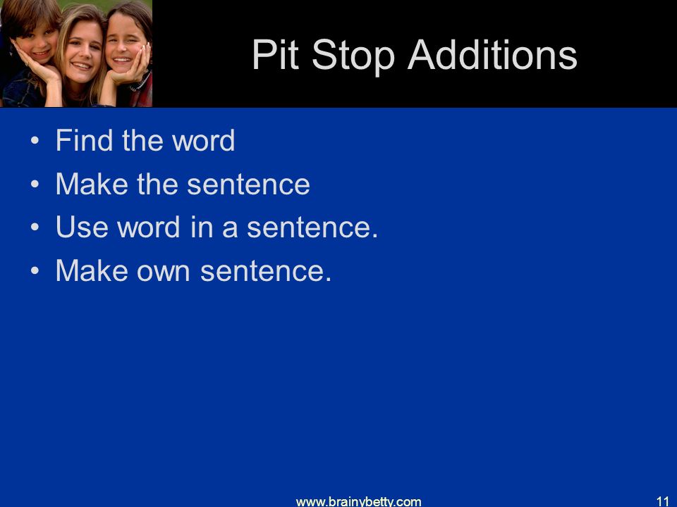 Pit Stop Additions Find the word Make the sentence Use word in a sentence.