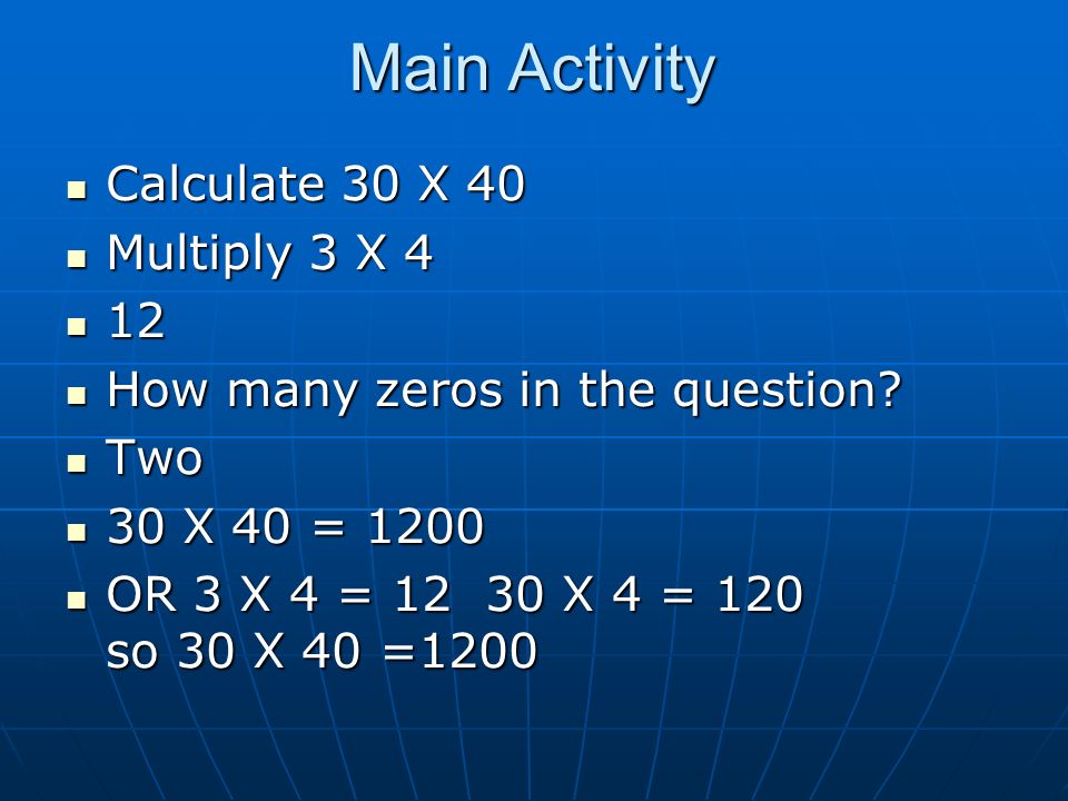 Main Activity Calculate 30 X 40 Multiply 3 X 4 12 How many zeros in the question.
