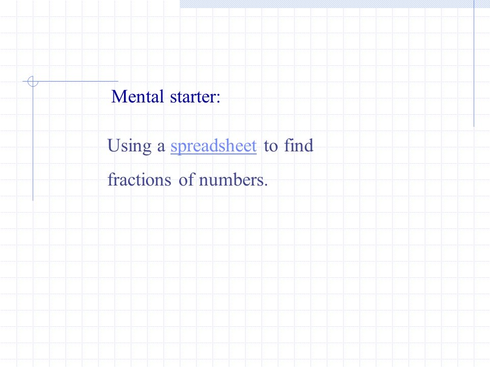 Mental starter: Using a spreadsheet to find fractions of numbers.