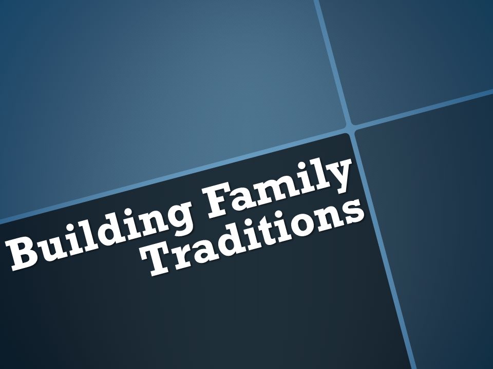 Building Family Traditions