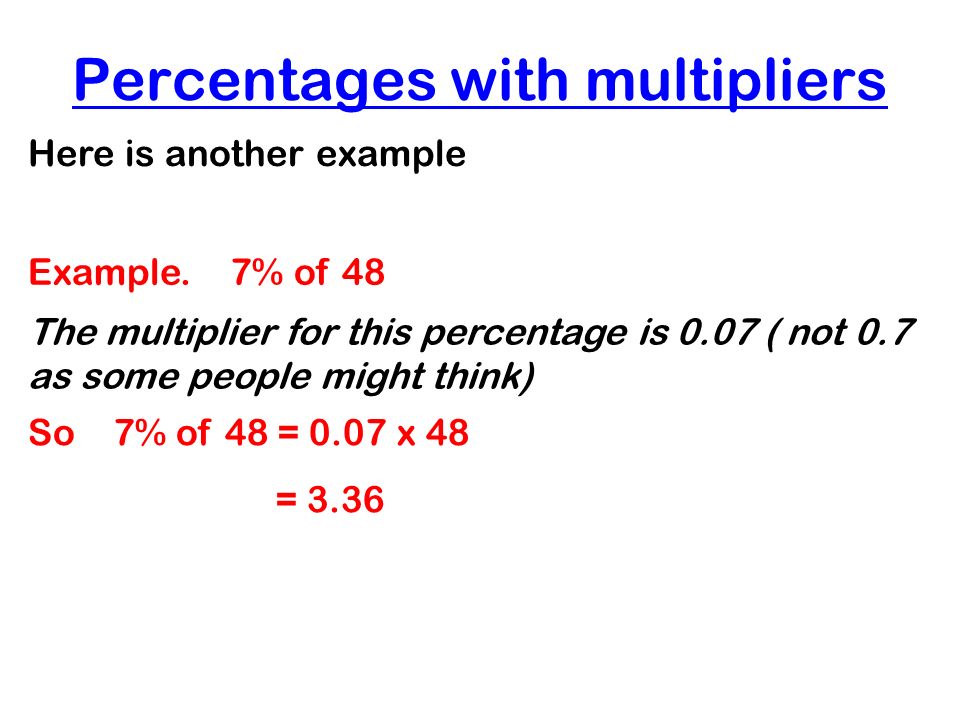 Percentages with multipliers Here is another example Example.