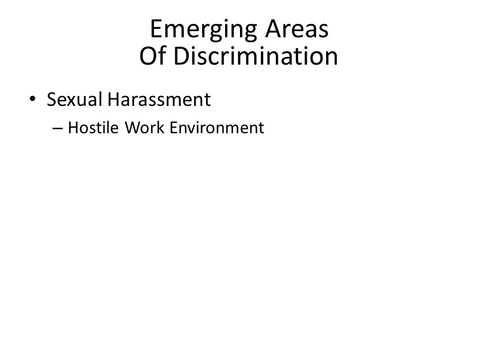 Emerging Areas Of Discrimination Sexual Harassment – Hostile Work Environment