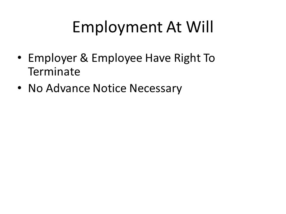 Employment At Will Employer & Employee Have Right To Terminate No Advance Notice Necessary