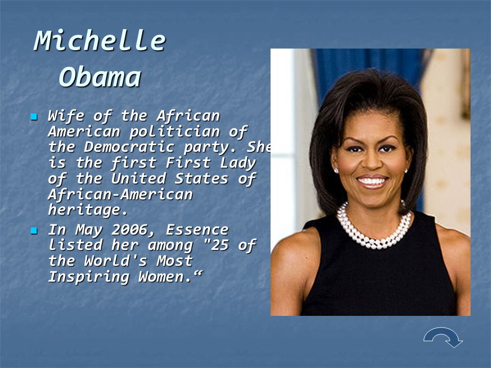 Michelle Obama Wife of the African American politician of the Democratic party.
