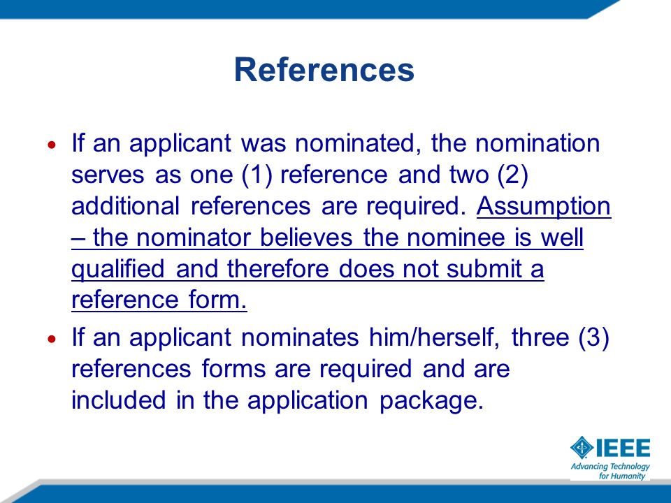 References If an applicant was nominated, the nomination serves as one (1) reference and two (2) additional references are required.