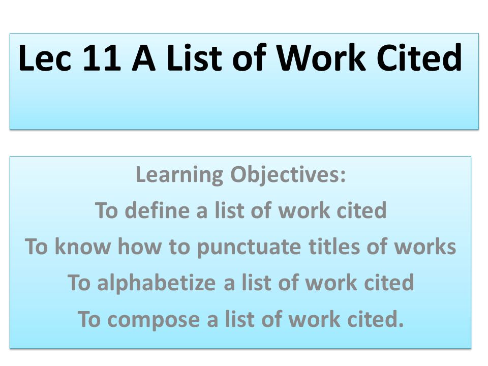 lec 11 a list of work cited learning objectives to define a list of alphabetizing works cited