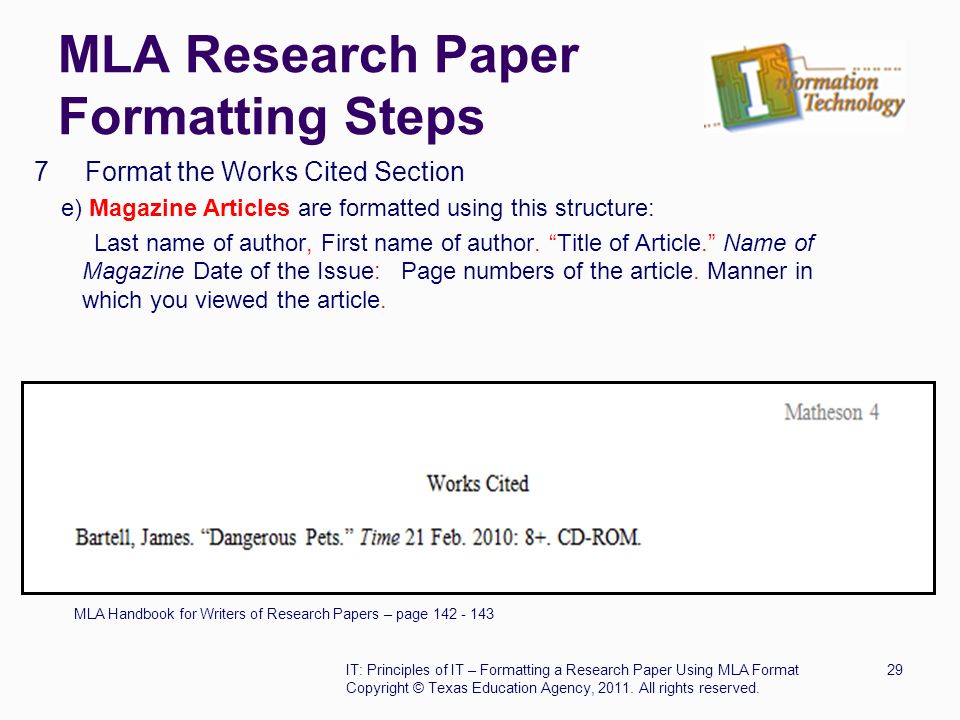 MLA Research Paper Formatting Steps 7 Format the Works Cited Section e) Magazine Articles are formatted using this structure: Last name of author, First name of author.