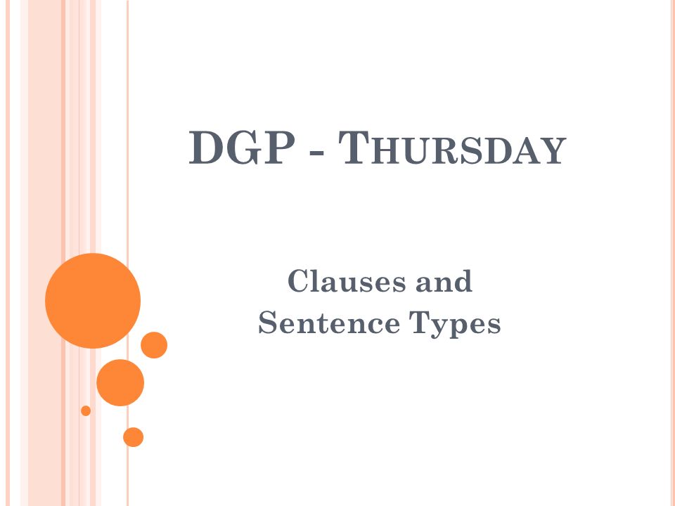 DGP - T HURSDAY Clauses and Sentence Types