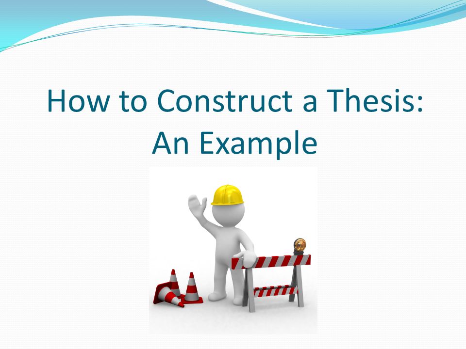 How to Construct a Thesis: An Example