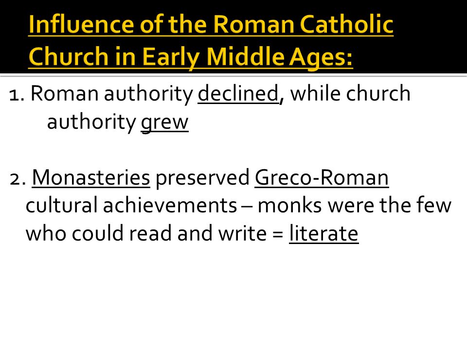 1. Roman authority declined, while church authority grew 2.