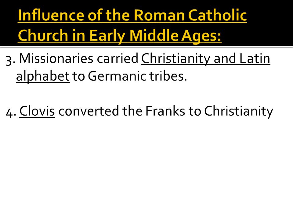 3. Missionaries carried Christianity and Latin alphabet to Germanic tribes.