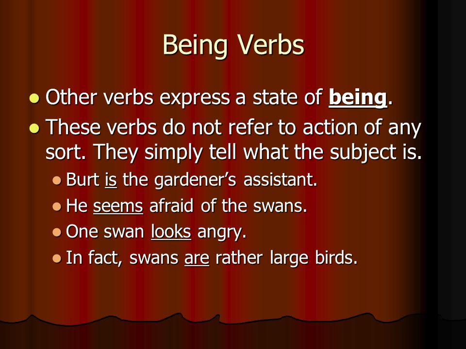 Being Verbs Other verbs express a state of being. Other verbs express a state of being.