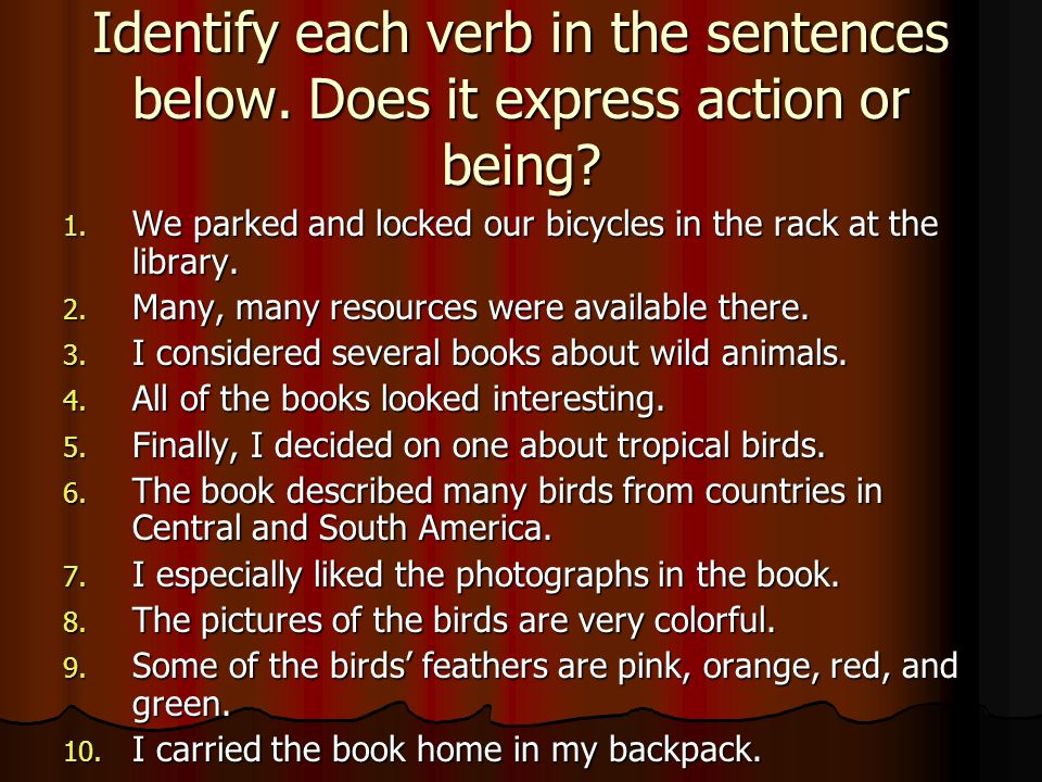 Identify each verb in the sentences below. Does it express action or being.