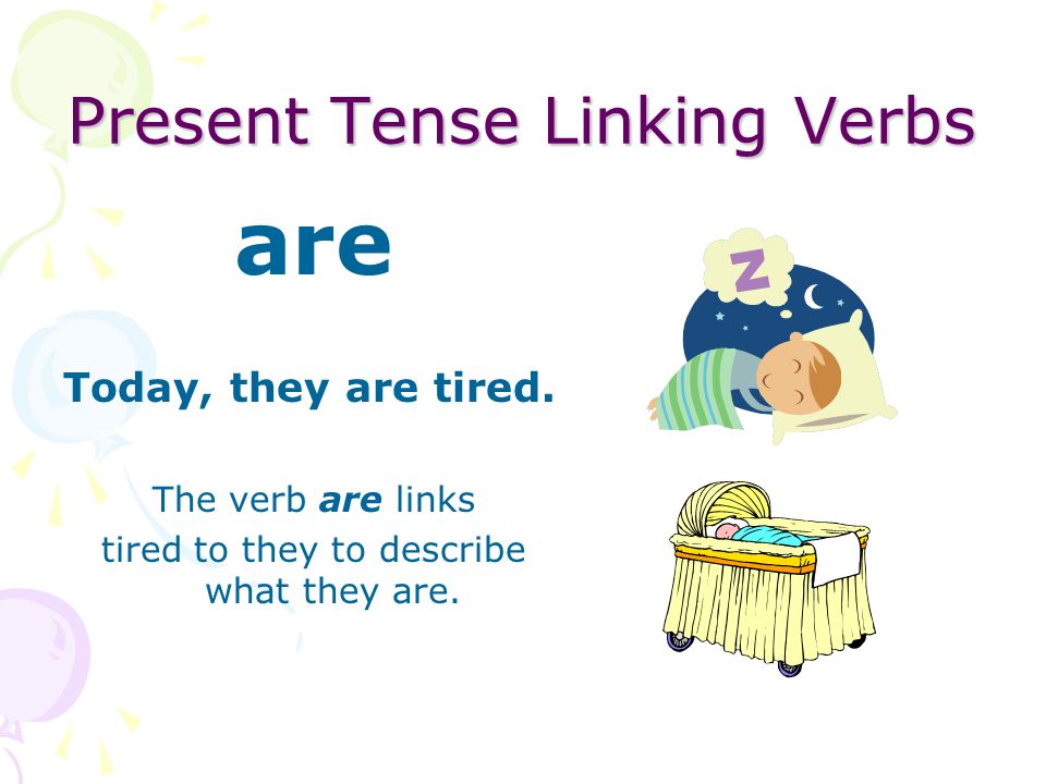 Present Tense Linking Verbs are We are friends.