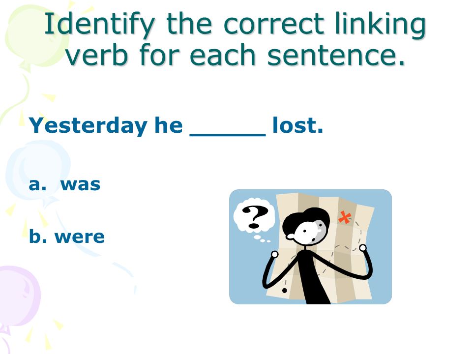 Identify the correct linking verb for each sentence. You _________ late. a.was b.were
